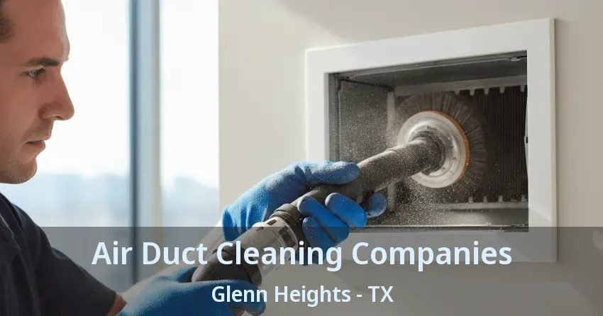 Air Duct Cleaning Companies Glenn Heights - TX