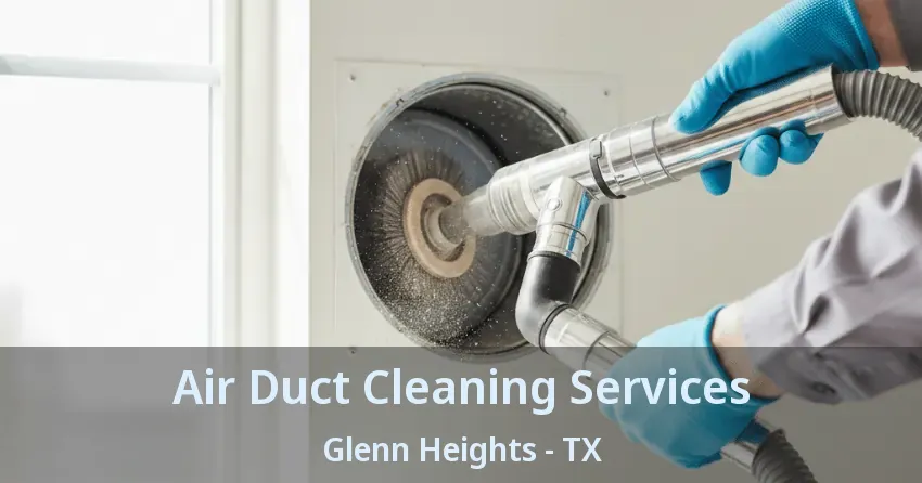 Air Duct Cleaning Services Glenn Heights - TX