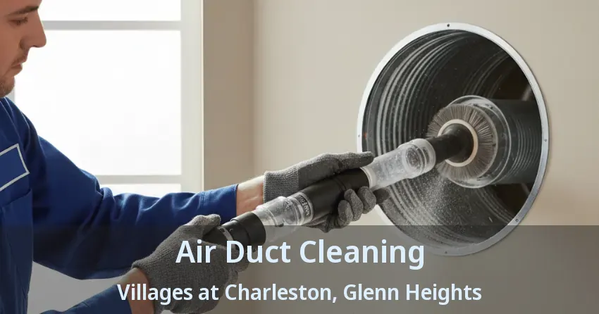 Air Duct Cleaning Villages at Charleston, Glenn Heights - TX
