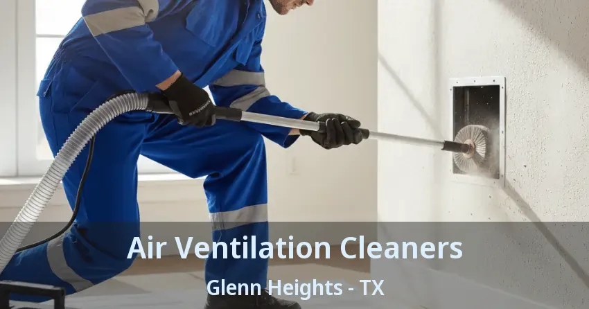 Air Ventilation Cleaners Glenn Heights - TX