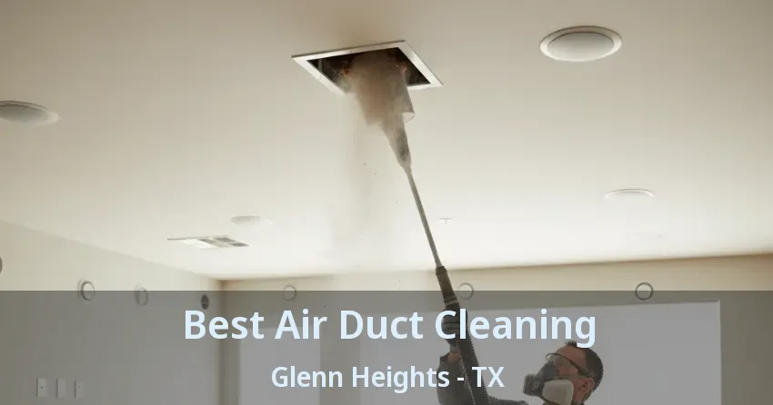 Best Air Duct Cleaning Glenn Heights - TX