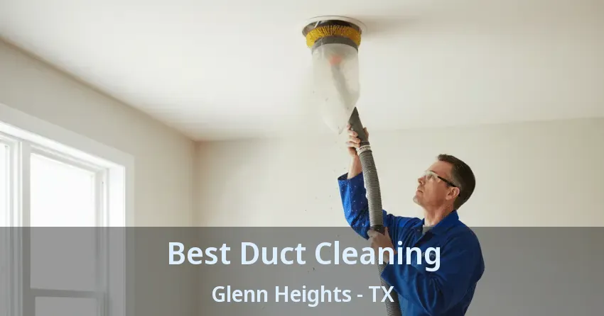 Best Duct Cleaning Glenn Heights - TX
