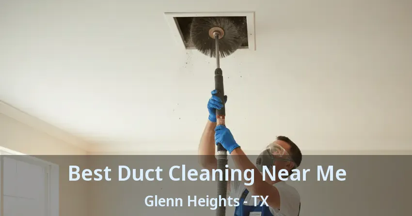 Best Duct Cleaning Near Me Glenn Heights - TX