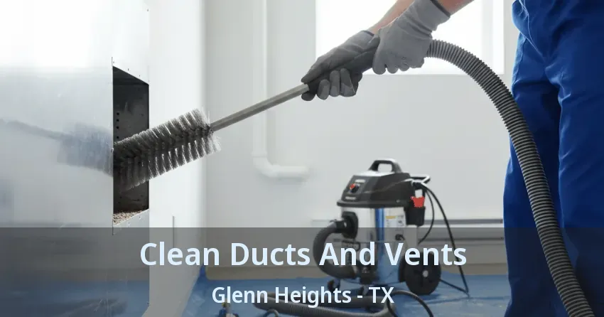 Clean Ducts And Vents Glenn Heights - TX