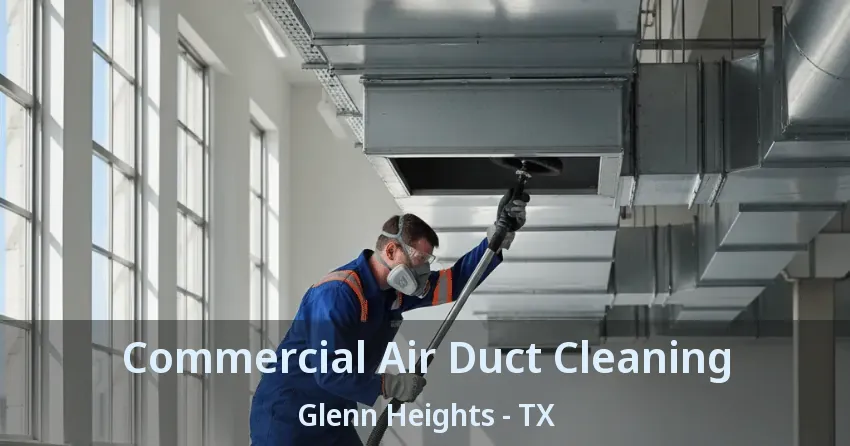 Commercial Air Duct Cleaning Glenn Heights - TX