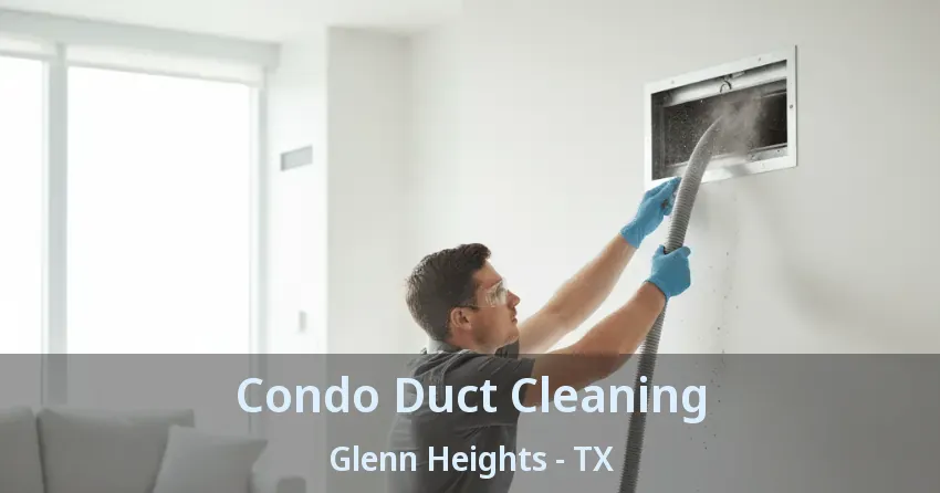 Condo Duct Cleaning Glenn Heights - TX