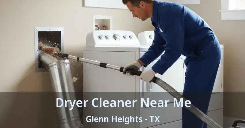 Dryer Cleaner Near Me Glenn Heights - TX