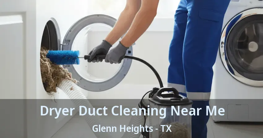 Dryer Duct Cleaning Near Me Glenn Heights - TX