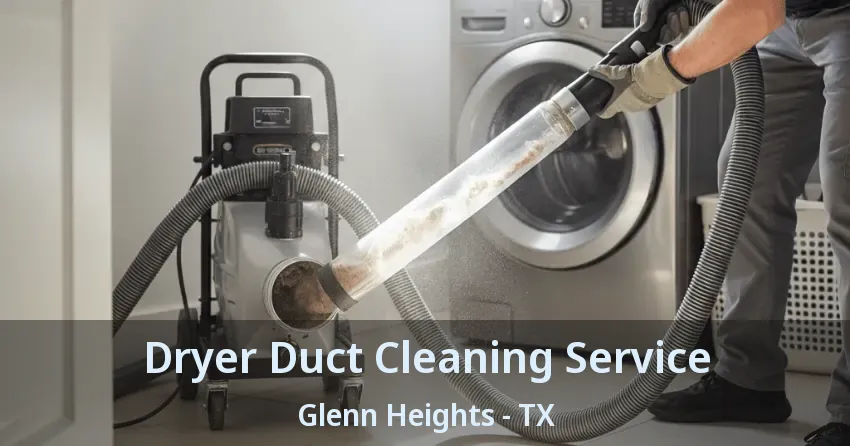 Dryer Duct Cleaning Service Glenn Heights - TX