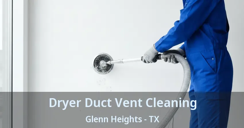 Dryer Duct Vent Cleaning Glenn Heights - TX