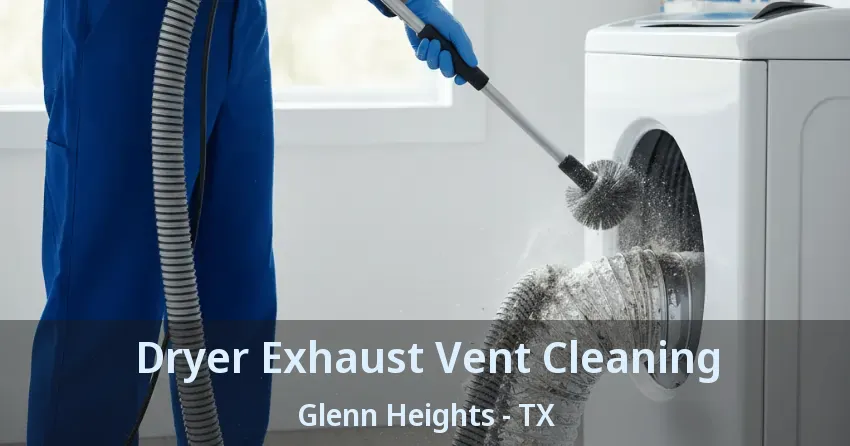Dryer Exhaust Vent Cleaning Glenn Heights - TX