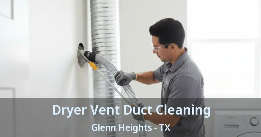 Dryer Vent Duct Cleaning Glenn Heights - TX