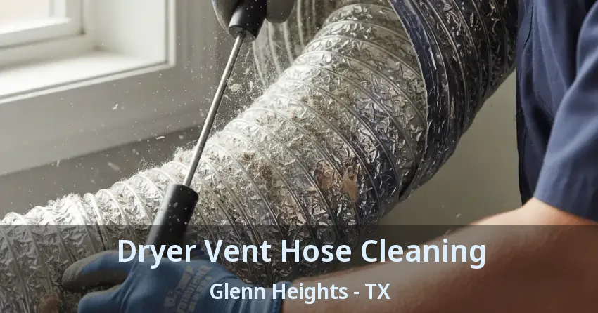 Dryer Vent Hose Cleaning Glenn Heights - TX