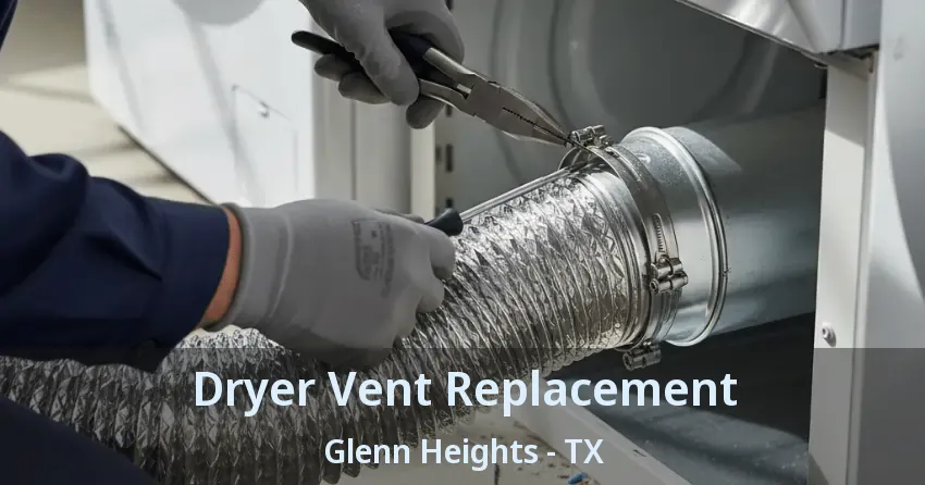 Dryer Vent Replacement Glenn Heights - TX