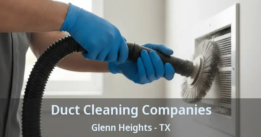 Duct Cleaning Companies Glenn Heights - TX