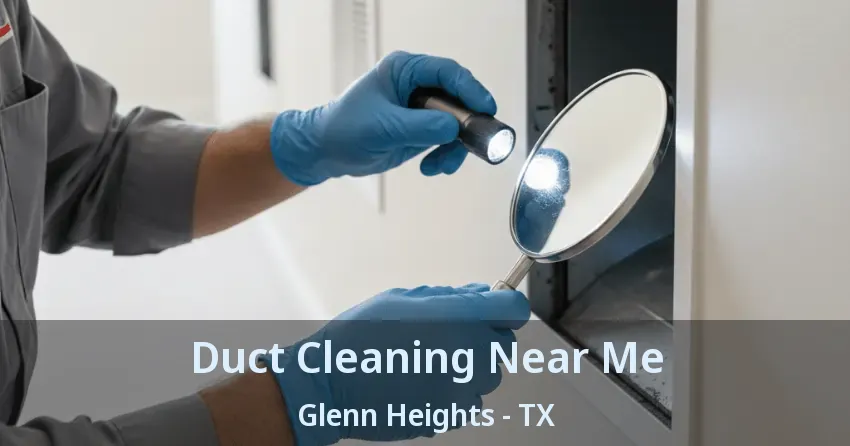 Duct Cleaning Near Me Glenn Heights - TX