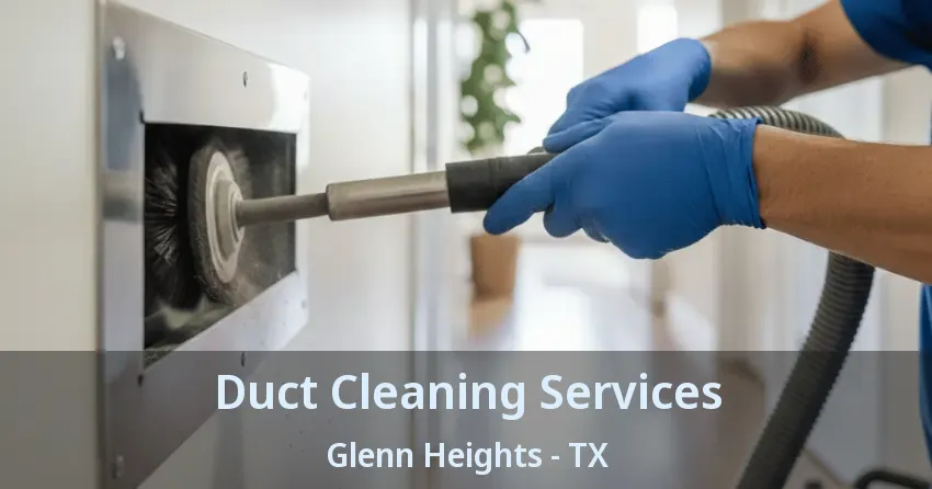 Duct Cleaning Services Glenn Heights - TX