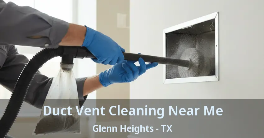 Duct Vent Cleaning Near Me Glenn Heights - TX