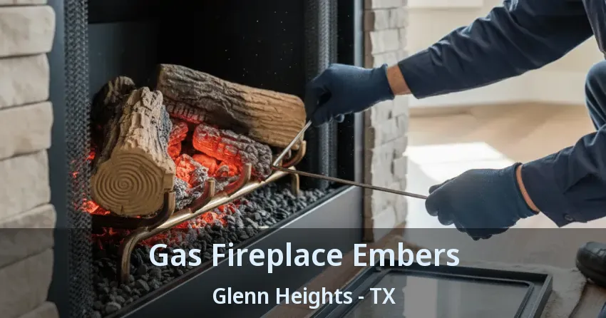 Gas Fireplace Embers Glenn Heights - TX