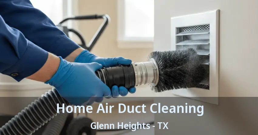 Home Air Duct Cleaning Glenn Heights - TX