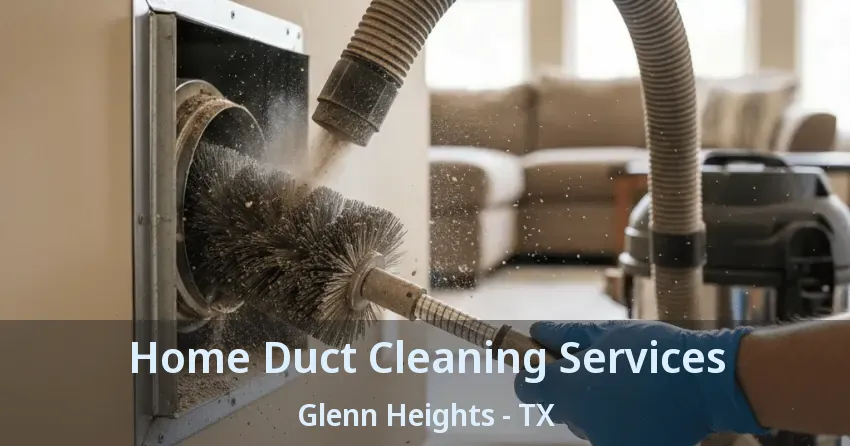 Home Duct Cleaning Services Glenn Heights - TX