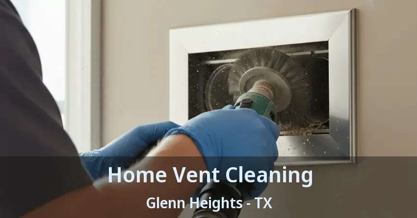 Home Vent Cleaning Glenn Heights - TX