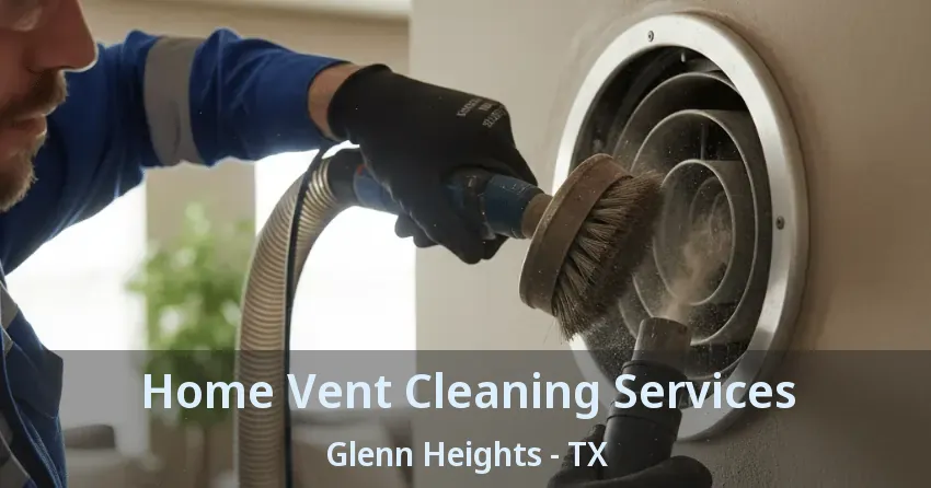 Home Vent Cleaning Services Glenn Heights - TX Home Vent Cleaning Services Glenn Heights - TX