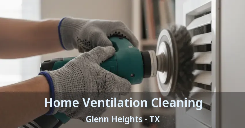 Home Ventilation Cleaning Glenn Heights - TX Home Ventilation Cleaning Glenn Heights - TX