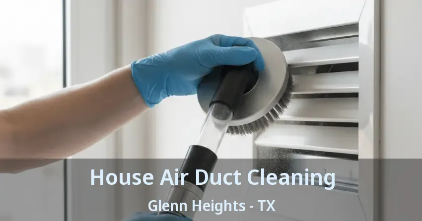 House Air Duct Cleaning Glenn Heights - TX House Air Duct Cleaning Glenn Heights - TX
