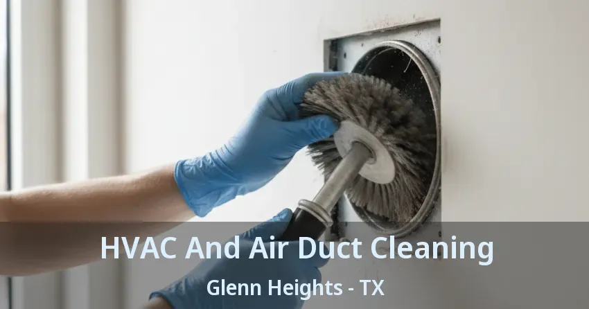 HVAC And Air Duct Cleaning Glenn Heights - TX