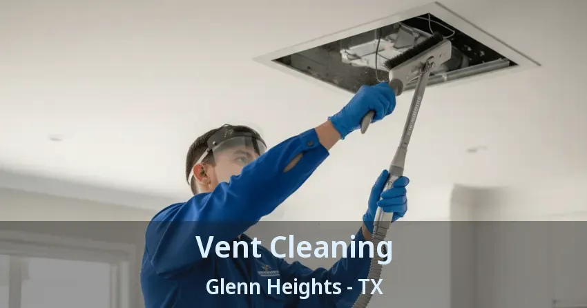 Vent Cleaning Glenn Heights - TX Vent Cleaning Glenn Heights - TX