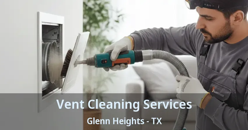 Vent Cleaning Services Glenn Heights - TX