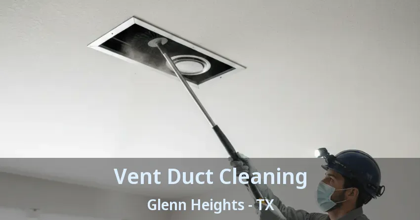 Vent Duct Cleaning Glenn Heights - TX